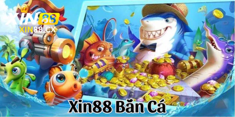 Cùng Xin88 tìm hiểu danh mục Bắn Cá