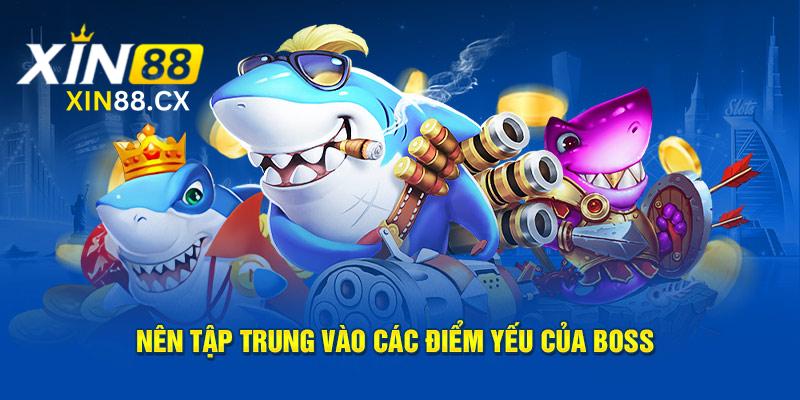 Nên tập trung vào các điểm yếu của boss 