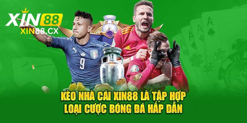 Kèo nhà cái Xin88 là tập hợp loại cược bóng đá hấp dẫn