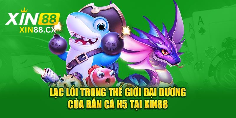 Lạc Lối Trong Thế Giới Đại Dương Của Bắn Cá H5 Tại Xin88