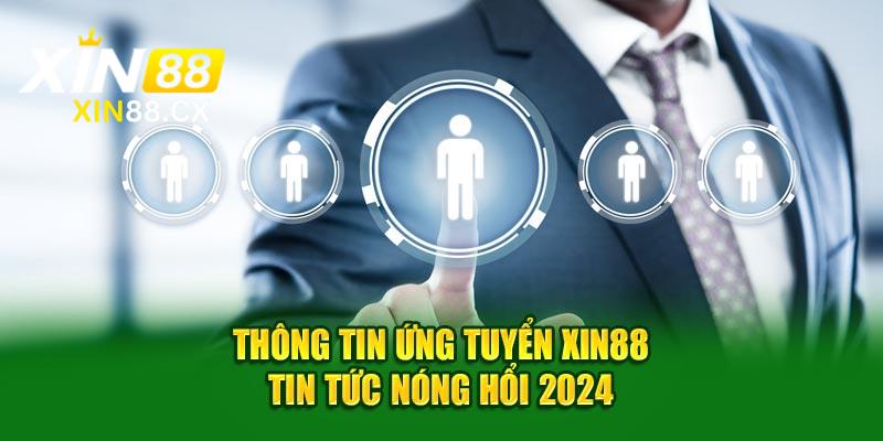 Thông tin ứng tuyển Xin88 - Tin tức nóng hổi 2024