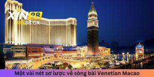 Cùng Xin 88 tìm hiểu vài nét sơ lược về sòng bài Venetian Macao