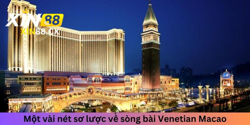 Cùng Xin 88 tìm hiểu vài nét sơ lược về sòng bài Venetian Macao